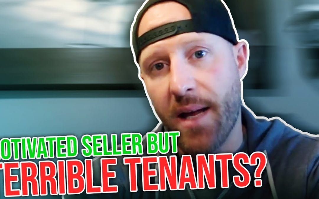 How To Handle Motivated Sellers With Terrible Tenants