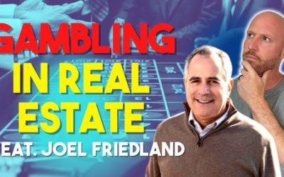 Gambling in Real Estate is a Risky Play – Why You Should Avoid It | Joel Friedland