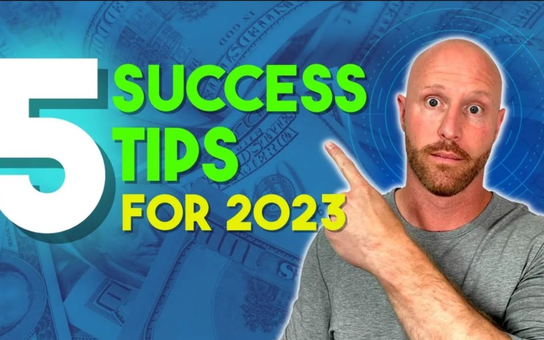 You NEED These 5 Success Tips for 2023