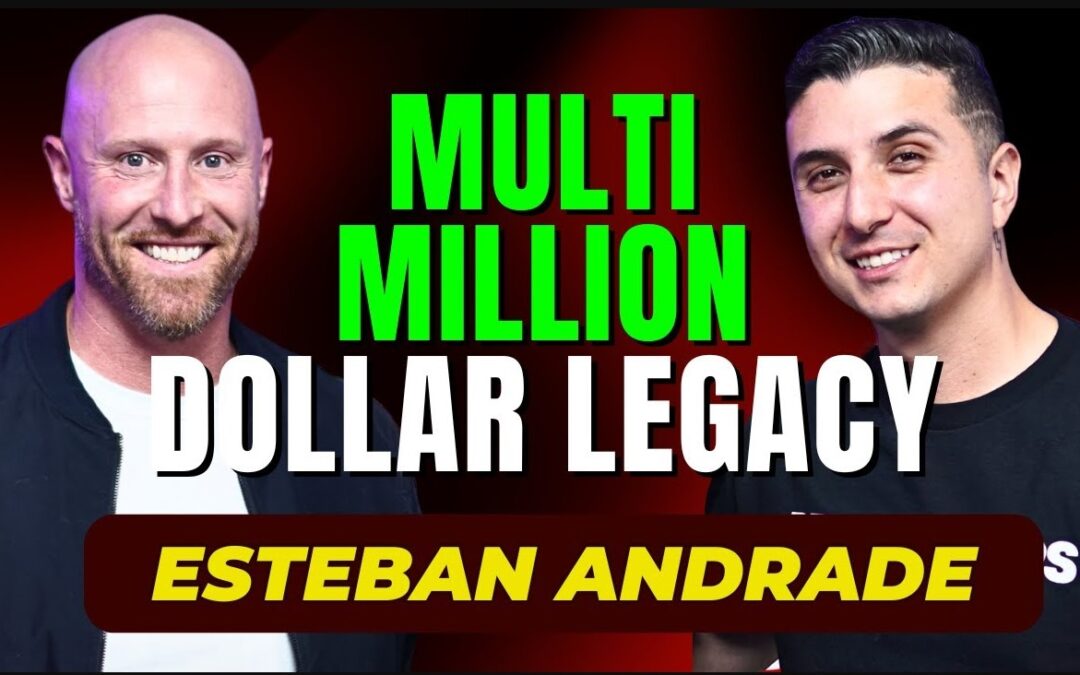 Multi-Million Dollar Legacy | Esteban Andrade